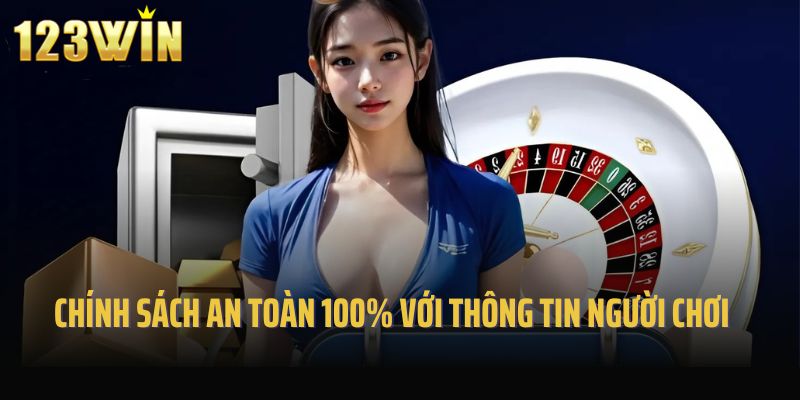 Chính sách an toàn 100% với thông tin người chơi