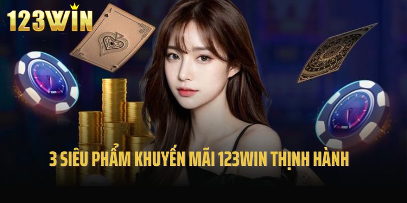 3 siêu phẩm khuyến mãi 123win thịnh hành năm 2025