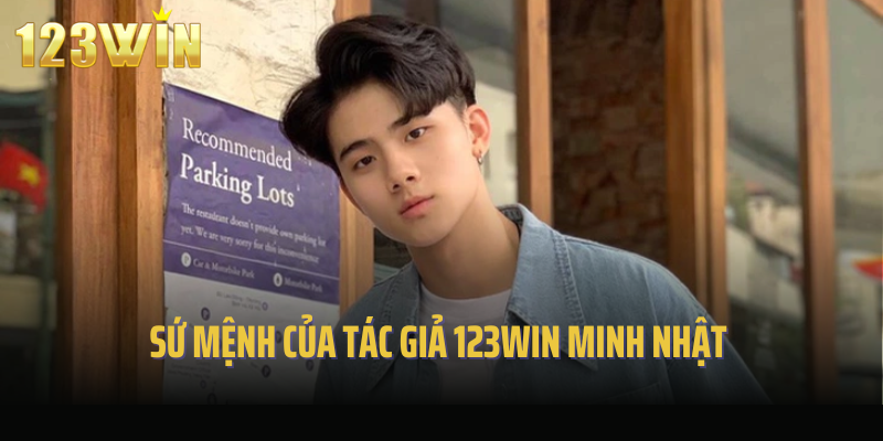 Sứ mệnh của tác giả 123Win Minh Nhật