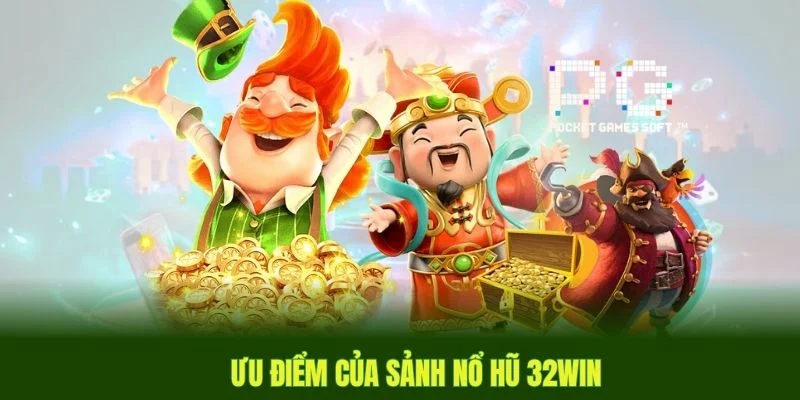 Những ưu điểm game Nổ Hũ tại 32win