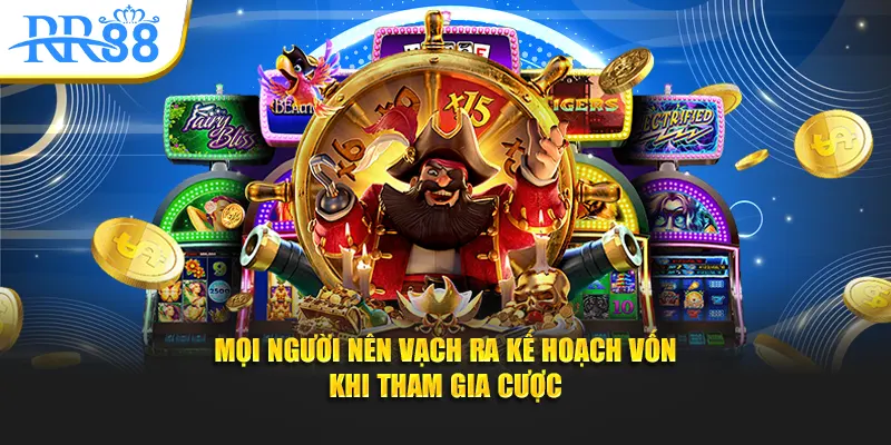 Mọi người nên vạch ra kế hoạch vốn khi tham gia cược